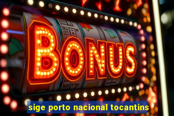 sige porto nacional tocantins